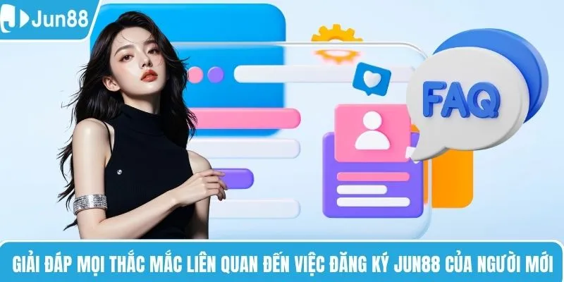 Giải đáp mọi thắc mắc liên quan đến việc đăng ký JUN88 của người mới