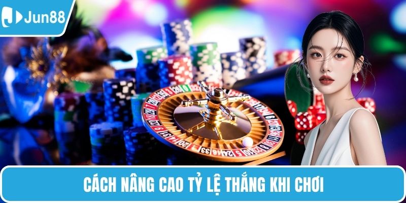 Cách nâng cao tỷ lệ thắng khi chơi