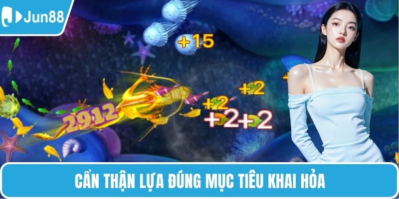 Cẩn thận lựa đúng mục tiêu khai hỏa