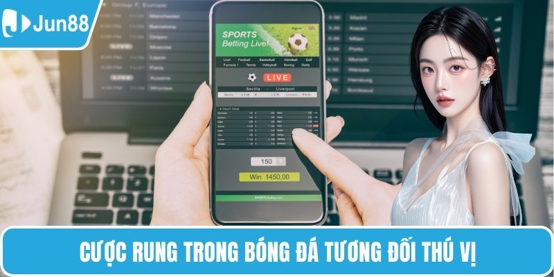 Cược rung trong bóng đá tương đối thú vị
