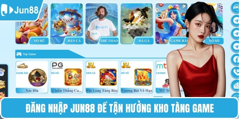 Đăng nhập Jun88 để tận hưởng kho tàng game