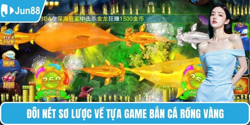 Đôi nét sơ lược về tựa game bắn cá Rồng Vàng