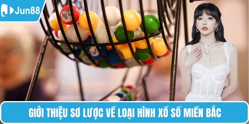 Giới thiệu sơ lược về loại hình xổ số miền Bắc