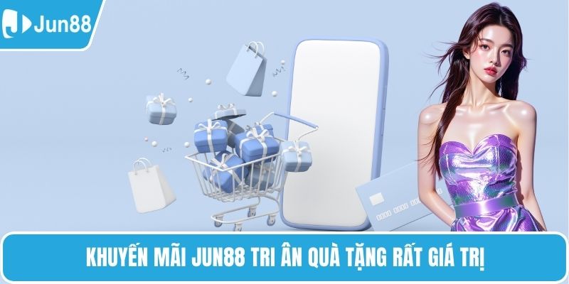 Khuyến mãi Jun88 tri ân quà tặng rất giá trị