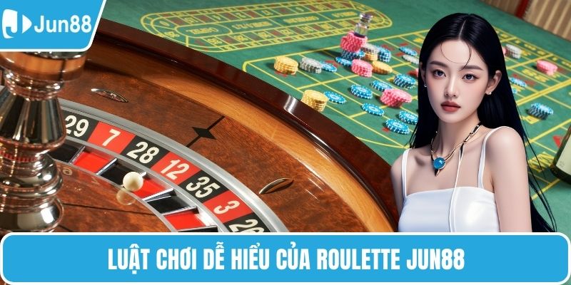 Luật chơi dễ hiểu của roulette Jun88