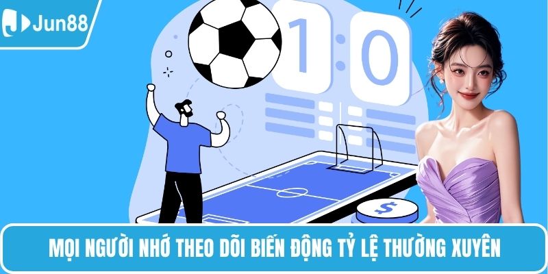 Mọi người nhớ theo dõi biến động tỷ lệ thường xuyên