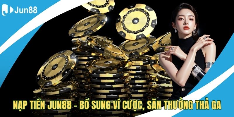 Nạp tiền Jun88