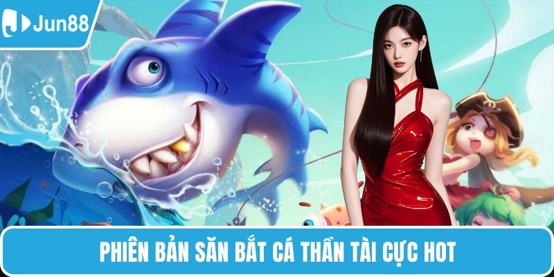 Phiên bản săn bắt cá thần tài cực hot