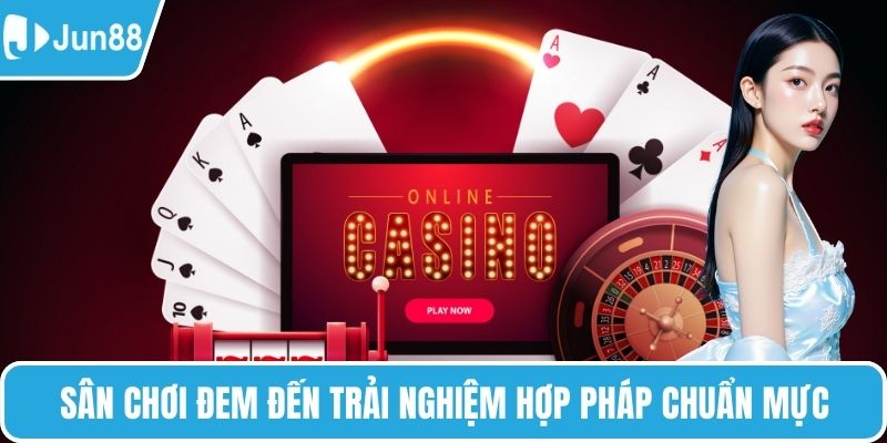 Sân chơi đem đến trải nghiệm hợp pháp chuẩn mực