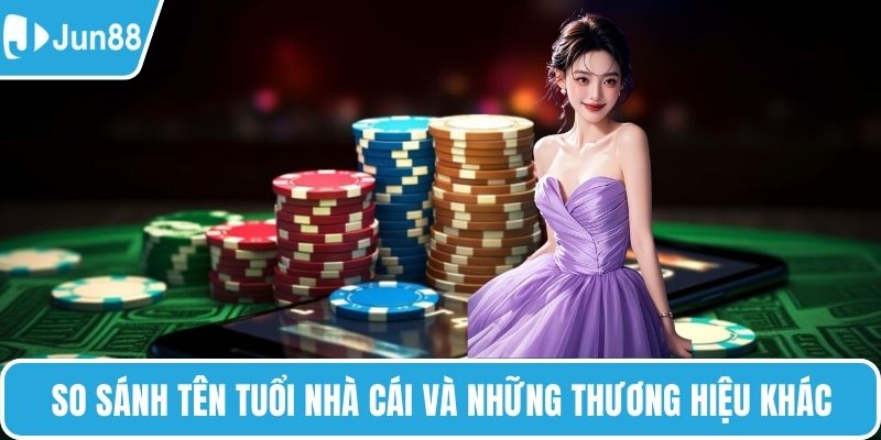 So sánh tên tuổi nhà cái và những thương hiệu khác