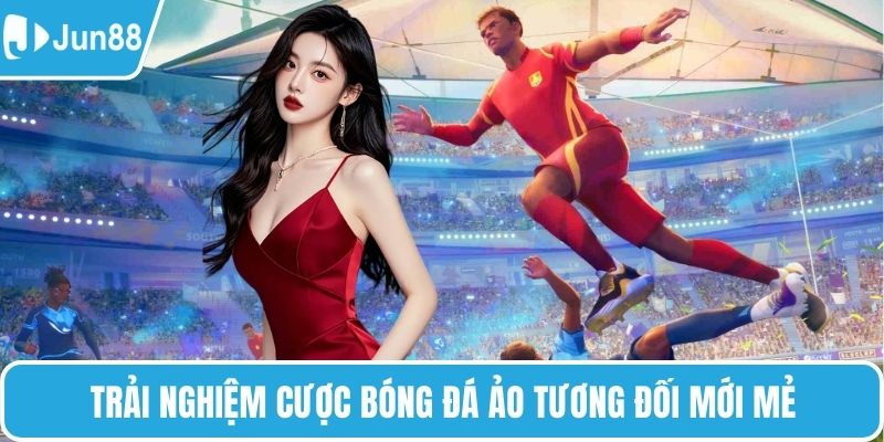Trải nghiệm cược bóng đá ảo tương đối mới mẻ